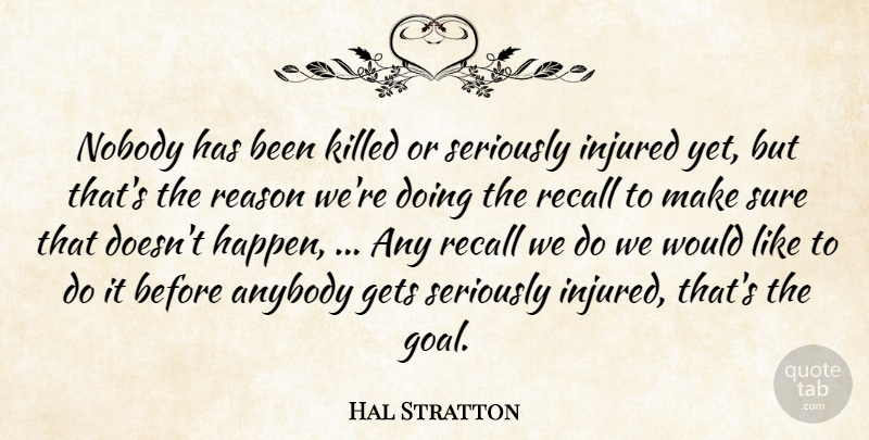 Hal Stratton Quote About Anybody, Gets, Injured, Nobody, Reason: Nobody Has Been Killed Or...