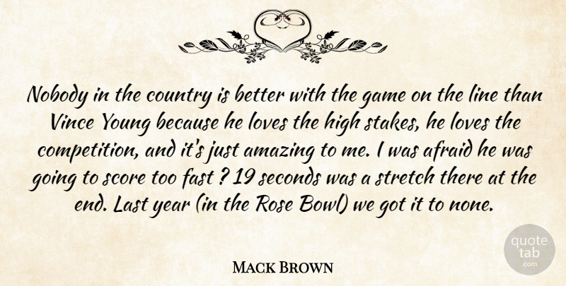 Mack Brown Quote About Afraid, Amazing, Country, Fast, Game: Nobody In The Country Is...