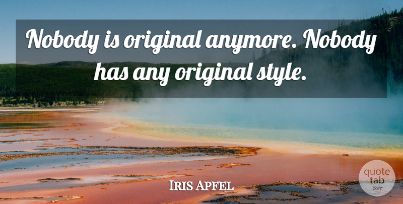 Iris Apfel Quote About undefined: Nobody Is Original Anymore Nobody...