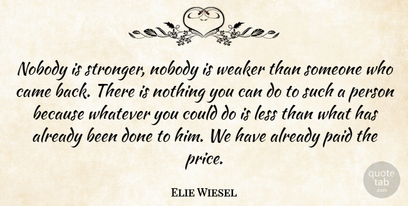 Elie Wiesel Quote About Survival, Stronger, Done: Nobody Is Stronger Nobody Is...