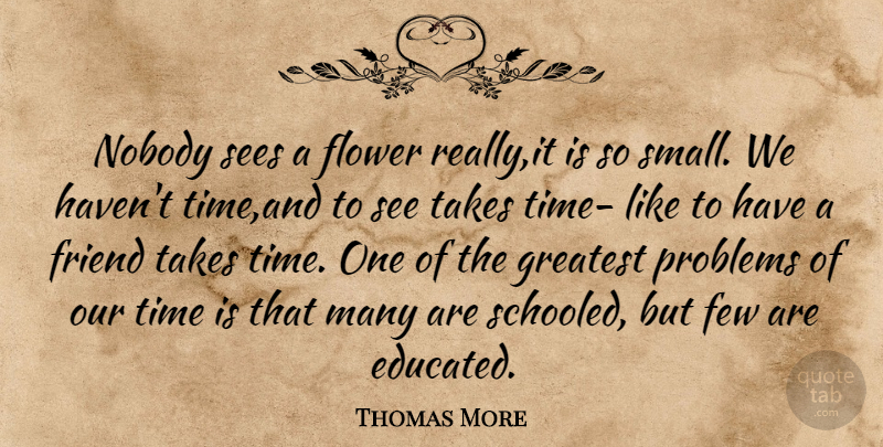 Thomas More Quote About Flower, Problem, Educated: Nobody Sees A Flower Reallyit...