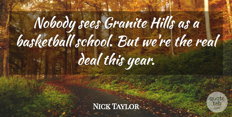 Nick Taylor Quote About Basketball, Deal, Granite, Hills, Nobody: Nobody Sees Granite Hills As...