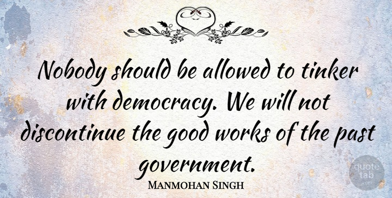 Manmohan Singh Quote About Past, Government, Democracy: Nobody Should Be Allowed To...
