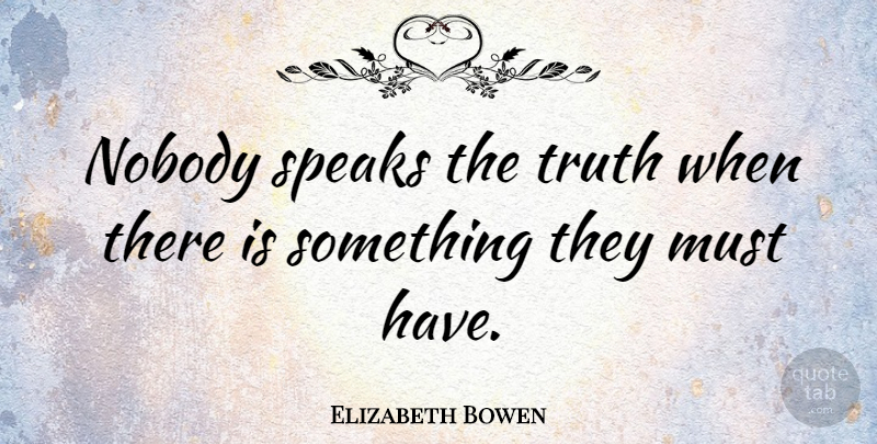 Elizabeth Bowen Quote About Truth: Nobody Speaks The Truth When...
