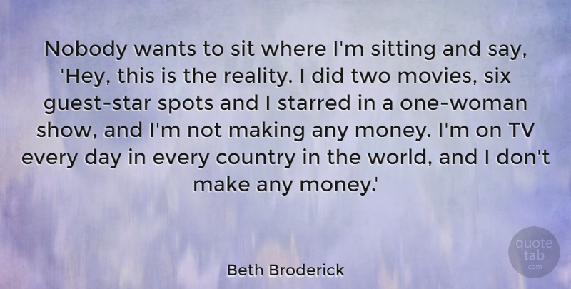 Beth Broderick Quote About Country, Money, Movies, Nobody, Sit: Nobody Wants To Sit Where...