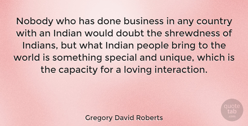 Gregory David Roberts Quote About Country, Unique, People: Nobody Who Has Done Business...