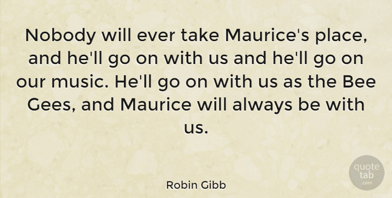 Robin Gibb Quote About English Musician, Music: Nobody Will Ever Take Maurices...