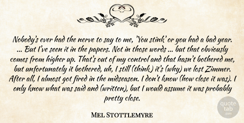 Mel Stottlemyre Quote About Almost, Assume, Bad, Bothered, Close: Nobodys Ever Had The Nerve...