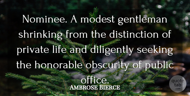 Ambrose Bierce Quote About Life, Office, Gentleman: Nominee A Modest Gentleman Shrinking...