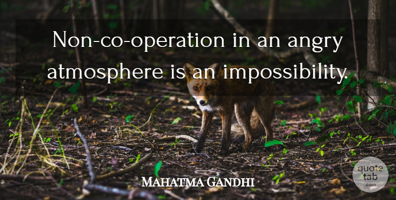 Mahatma Gandhi Quote About Atmosphere, Operations, Angry: Non Co Operation In An...