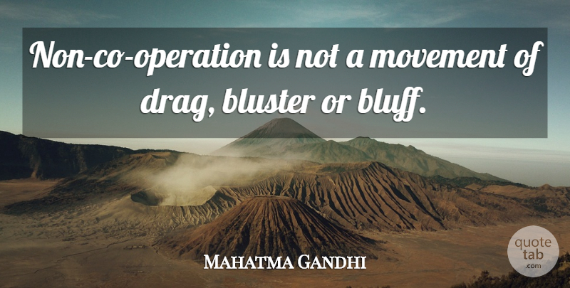 Mahatma Gandhi Quote About Movement, Bluffs, Operations: Non Co Operation Is Not...