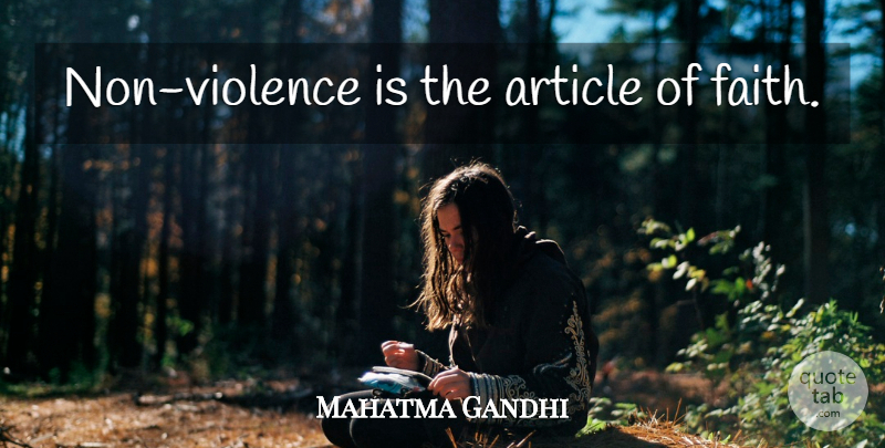 Mahatma Gandhi Quote About Faith, Peace, Violence: Non Violence Is The Article...