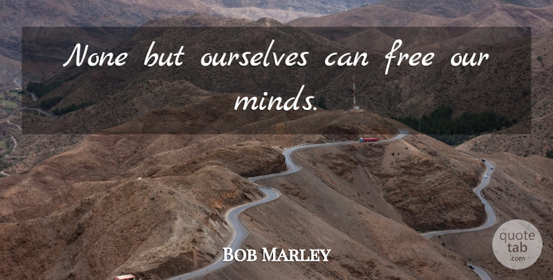 Bob Marley Quote About Inspirational, Life, Music: None But Ourselves Can Free...