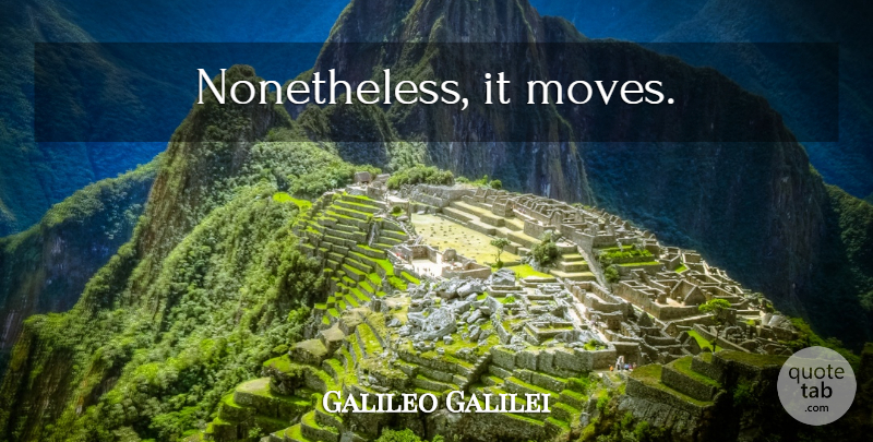 Galileo Galilei Quote About Moving: Nonetheless It Moves...