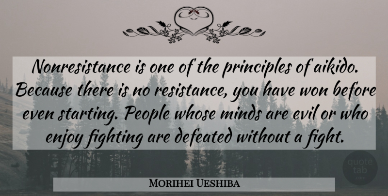 Morihei Ueshiba Quote About Fighting, People, Evil: Nonresistance Is One Of The...