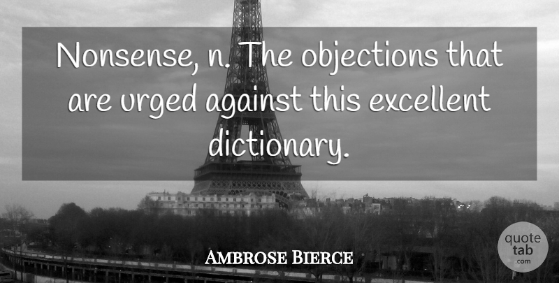 Ambrose Bierce Quote About Nonsense, Excellent, Dictionary: Nonsense N The Objections That...