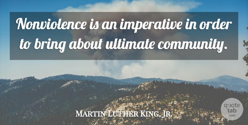 Martin Luther King, Jr. Quote About Inspirational, Order, Community: Nonviolence Is An Imperative In...