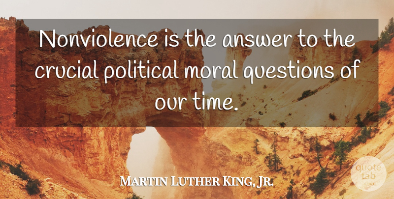 Martin Luther King, Jr. Quote About Peace, Political, Answers: Nonviolence Is The Answer To...