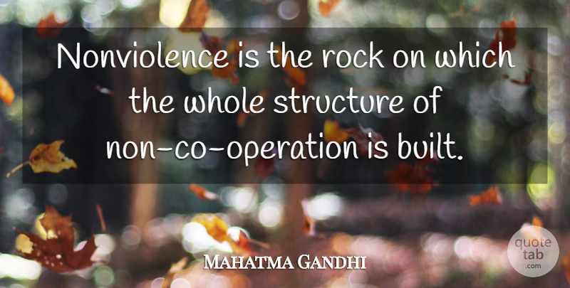 Mahatma Gandhi Quote About Rocks, Operations, Structure: Nonviolence Is The Rock On...