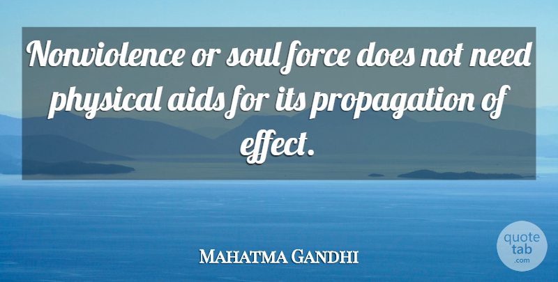 Mahatma Gandhi Quote About Soul, Needs, Doe: Nonviolence Or Soul Force Does...