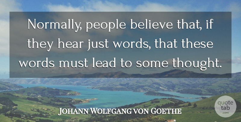 Johann Wolfgang von Goethe Quote About Believe, Thoughtful, Thinking: Normally People Believe That If...