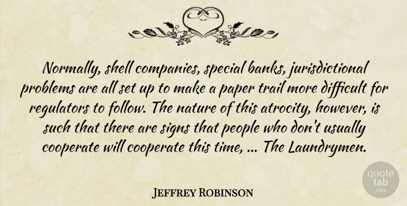 Jeffrey Robinson Quote About Cooperate, Difficult, Nature, Paper, People: Normally Shell Companies Special Banks...