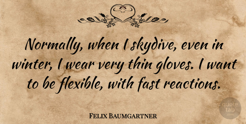 Felix Baumgartner Quote About Winter, Gloves, Want: Normally When I Skydive Even...