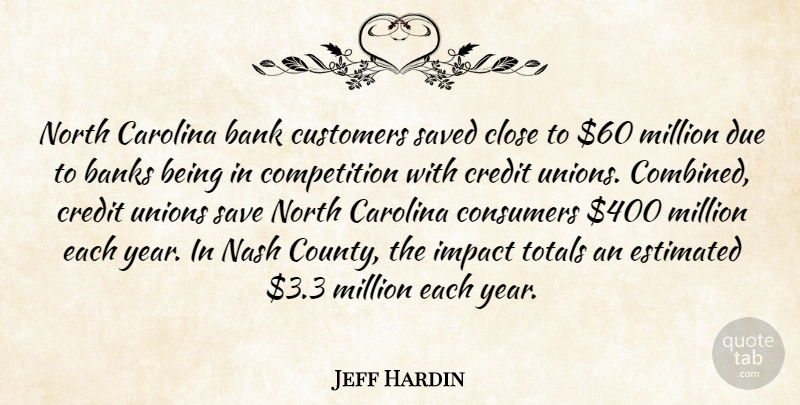 Jeff Hardin Quote About Bank, Banks, Carolina, Close, Competition: North Carolina Bank Customers Saved...