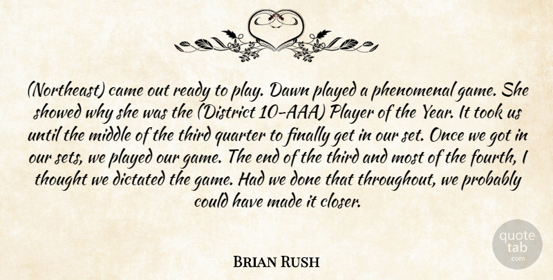 Brian Rush Quote About Came, Dawn, Dictated, Finally, Middle: Northeast Came Out Ready To...
