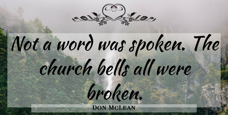 Don McLean Quote About Reality, Church Bells, Broken: Not A Word Was Spoken...