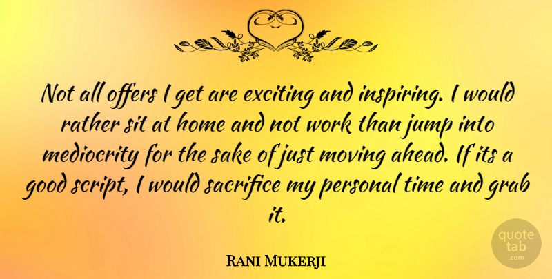 Rani Mukerji Quote About Moving, Home, Sacrifice: Not All Offers I Get...