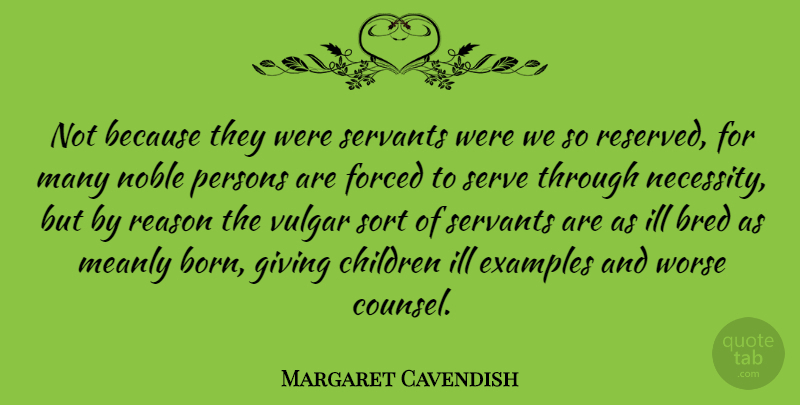Margaret Cavendish Quote About Children, Giving, Noble: Not Because They Were Servants...