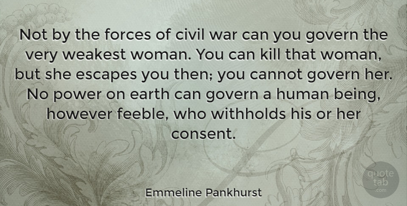 Emmeline Pankhurst Quote About Cannot, Civil, Earth, Escapes, Forces: Not By The Forces Of...
