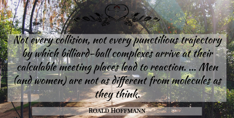 Roald Hoffmann Quote About Men, Thinking, Molecules: Not Every Collision Not Every...