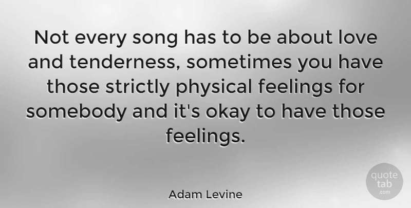 Adam Levine Quote About Song, Feelings, Sometimes: Not Every Song Has To...