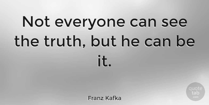 Franz Kafka Quote About undefined: Not Everyone Can See The...