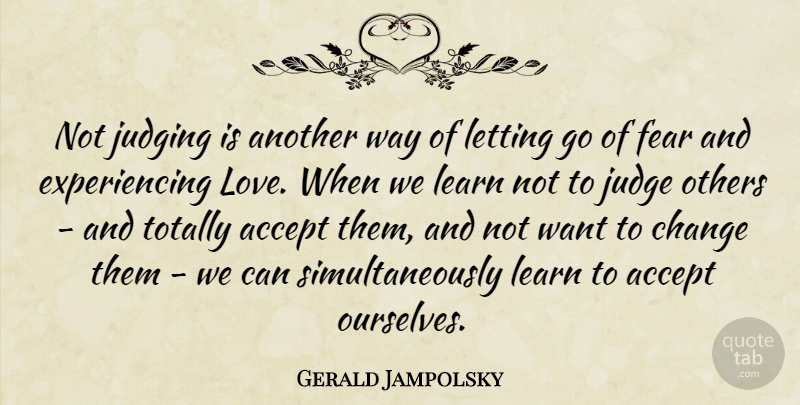 Gerald Jampolsky Quote About Letting Go, Judging, Way: Not Judging Is Another Way...