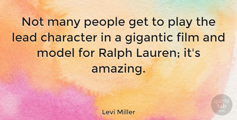Levi Miller Quote About Amazing, Gigantic, Model, People, Ralph: Not Many People Get To...
