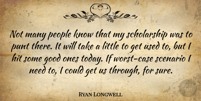 Ryan Longwell Quote About Good, Hit, People, Scenario: Not Many People Know That...
