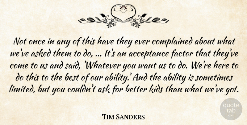 Tim Sanders Quote About Ability, Acceptance, Ask, Asked, Best: Not Once In Any Of...