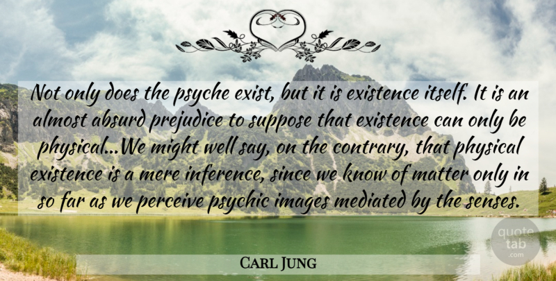 Carl Jung Quote About Psychics, Doe, Prejudice: Not Only Does The Psyche...