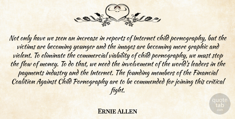 Ernie Allen Quote About Against, Becoming, Child, Coalition, Commercial: Not Only Have We Seen...