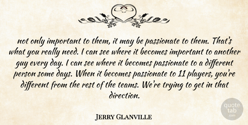 Jerry Glanville Quote About Becomes, Guy, Passionate, Rest, Trying: Not Only Important To Them...
