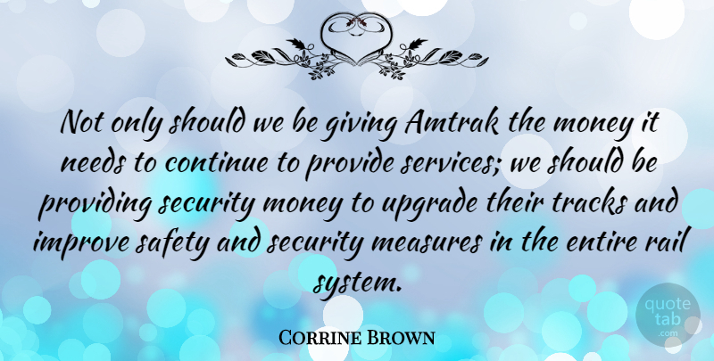 Corrine Brown Quote About Amtrak, Continue, Entire, Giving, Improve: Not Only Should We Be...