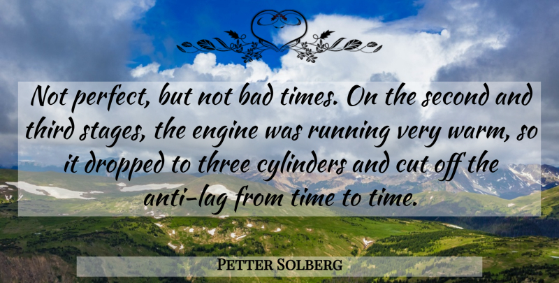 Petter Solberg Quote About Bad, Cut, Cylinders, Dropped, Engine: Not Perfect But Not Bad...