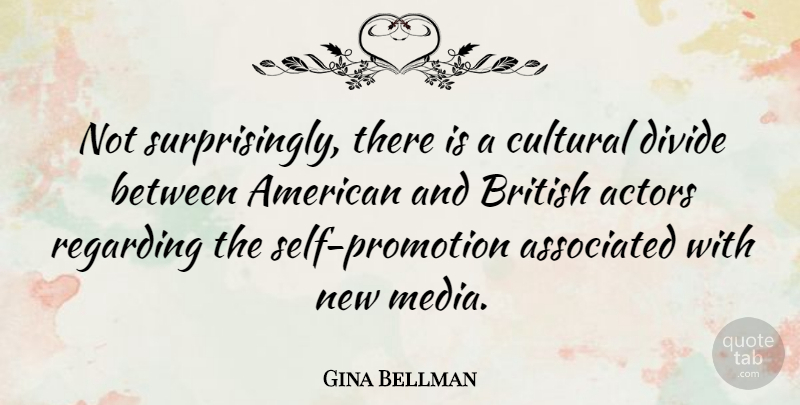 Gina Bellman Quote About Associated, Cultural, Regarding: Not Surprisingly There Is A...