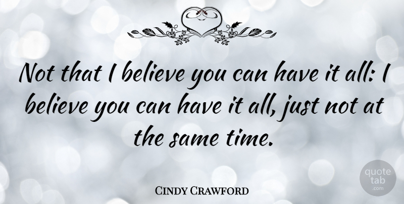 Cindy Crawford Quote About Believe, Believe You Can, I Believe: Not That I Believe You...