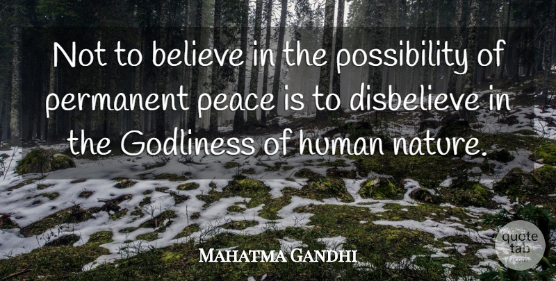 Mahatma Gandhi Quote About Peace, Believe, Human Nature: Not To Believe In The...