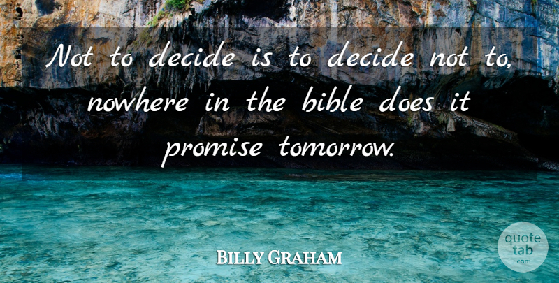 Billy Graham Quote About Choices, Promise, Doe: Not To Decide Is To...