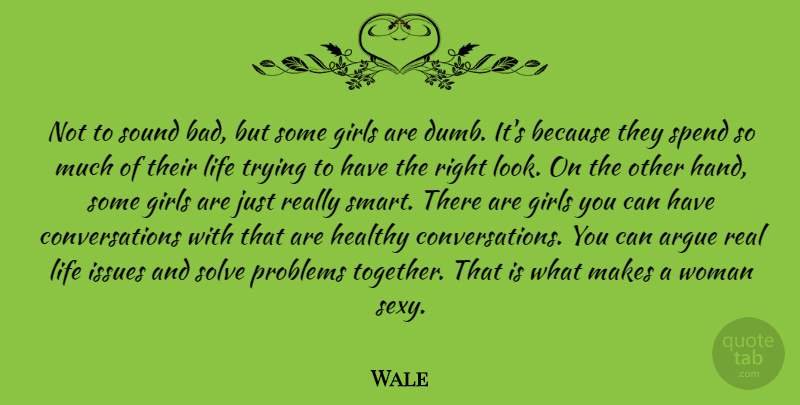 Wale Quote About Argue, Girls, Healthy, Issues, Life: Not To Sound Bad But...